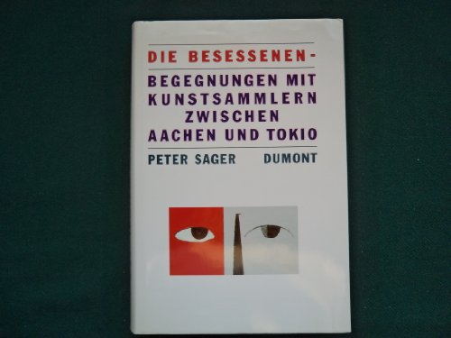 Stock image for Die Besessenen: Begegnungen mit Kunstsammlern zwischen Aachen und Tokio. for sale by Antiquariat Mercurius