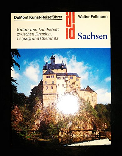 Sachsen : Kultur und Landschaft zwischen Dresden, Leipzig und Chemnitz.