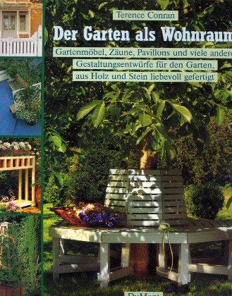 Beispielbild fr Der Garten als Wohnraum. Gartenmbel, Zune, Pavillons und viele andere Gestaltungsentwrfe fr den Garten, aus Holz und Stein liebevoll gefertigt. zum Verkauf von Versandantiquariat Felix Mcke