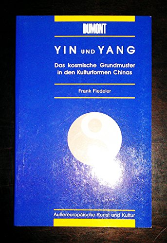 Beispielbild fr Yin und Yang. Das kosmische Grundmuster in den Kulturformen Chinas zum Verkauf von medimops