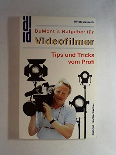 DuMonts Ratgeber für Videofilmer. Tips und Tricks vom Profi.