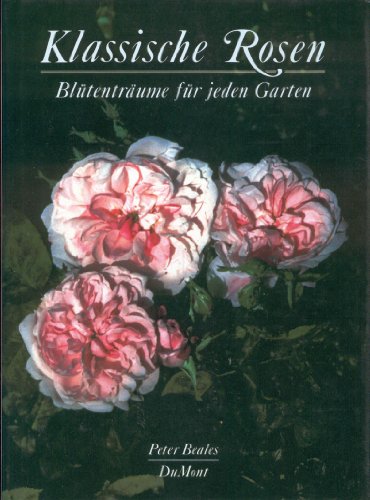 Klassische Rosen. Blütenträume für jeden Garten (Vorwort zur dt. Ausgabe: Heinrich Schultheis)