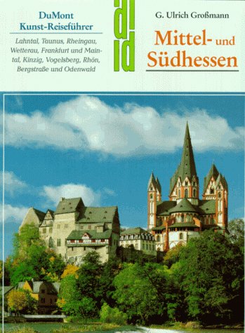 Mittel- und SuÌˆdhessen: Lahntal, Taunus, Rheingau, Wetterau, Frankfurt und Maintal, Kinzig, Vogelsberg, RhoÌˆn, Bergstrasse und Odenwald (DuMont Kunst-ReisefuÌˆhrer) (German Edition) (9783770129577) by Grossmann, G. Ulrich
