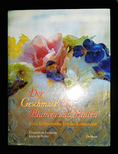 9783770129720: Der Geschmack von Blumen und Blten. Eine kulinarische Entdeckungsreise by El...