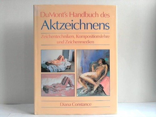 Dumont`s Handbuch des Aktzeichnens. Zeichentechniken, Kompositionslehre und Zeichenmedien. Aus de...