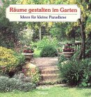 Imagen de archivo de Rume gestalten im Garten. Ideen fr kleine Paradiese a la venta por Kunst und Schund
