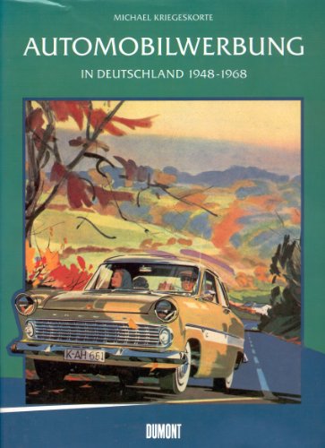 Automobilwerbung in Deutschland 1948 - 1968 : Bilder eines Aufstiegs.