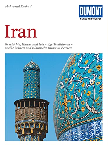9783770133857: DuMont Kunst-Reiseführer Iran: Geschichte, Kultur und lebendige Traditionen - antike Stätten und islamische Kunst in Persien