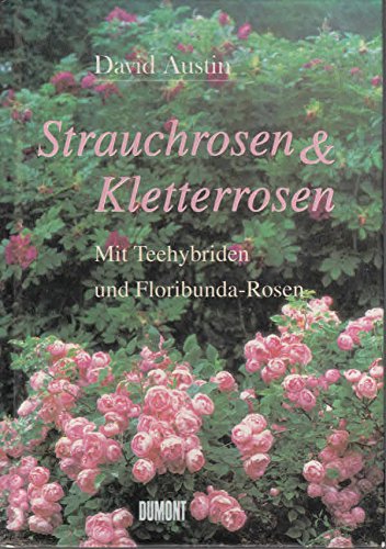 Strauchrosen und Kletterrosen. Mit Teehybriden und Floribunda- Rosen (9783770133895) by David Austin