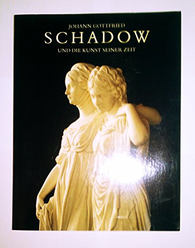 Beispielbild fr Johann Gottfried Schadow und die Kunst seiner Zeit. Katalogbuch zum Verkauf von medimops