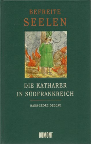Befreite Seelen. Die Katharer in Südfrankreich. - Deggau, Hans-Georg