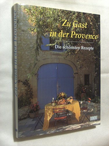 Zu Gast in der Provence. Die schönsten Rezepte