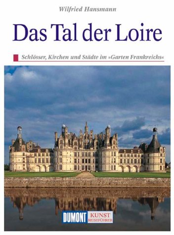 9783770135554: Das Tal der Loire. Kunst - Reisefhrer. Schlsser, Kirchen und Stdte im 'Garten Frankreichs'