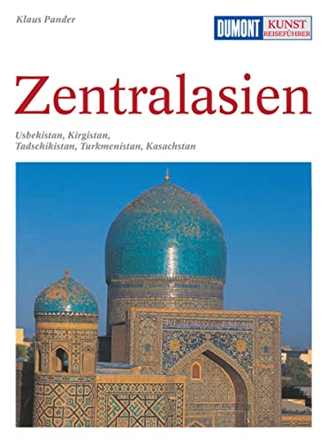 9783770136803: DuMont Kunst-Reisefhrer Zentralasien: Usbekistan, Kirgisstan, Tadschikistan, Turkmenistan, Kasachstan