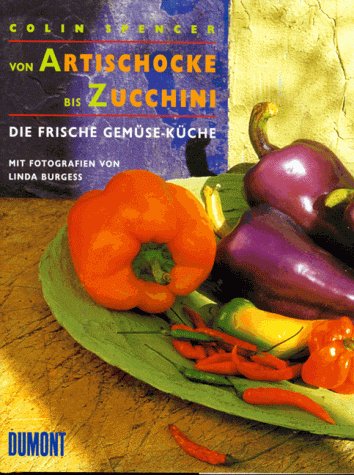 Von Artischocke bis Zucchini. Die frische Gemüseküche