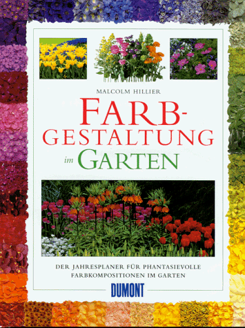 Farbgestaltung im Garten : der Jahresplaner für phantasievolle Farbkompositionen im Garten. Photo...