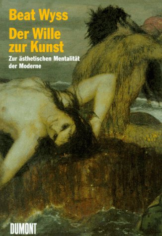 Der Wille zur Kunst: Zur aÌˆsthetischen Mentalitat der Moderne (German Edition) (9783770137695) by Wyss, Beat