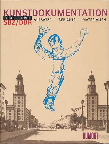 Kunstdokumentation SBZ / DDR 1945 - 1990. Aufsätze, Berichte, Materialien