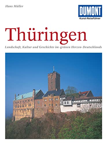 Thüringen: Landschaft, Kultur und Geschichte im grünen Herzen Deutschlands. DuMont Kunst-Reiseführer. - Müller, Hans