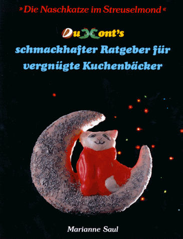 DuMonts schmackhafter Ratgeber für vergnügte Kuchenbäcker. 'Die Naschkatze im Streuselmond' Die Naschkatze im Streuselmond - Saul Marianne und Peter Glaser, Marianne und Peter Glaser