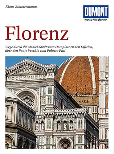 DuMont Kunst Reiseführer Florenz: Wege durch die Medici-Stadt: vom Domplatz zu den Uffizien, über den Ponte Vecchio zum Palazzo Pitti - Zimmermanns, Klaus