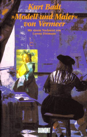 Modell und Maler von Jan Vermeer: Probleme der Interpretation : eine Streitschrift gegen Hans Sedlmayr (German Edition) (9783770140138) by Badt, Kurt