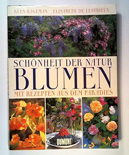 Schönheit der Natur - Blumen. Mit Rezepten aus dem Paradies. Idee und Fotografien: Kees Hageman. ...