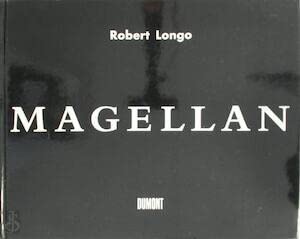 Robert Longo. Magellan. - Longo, Robert / Kellein, Thomas (Hg.)