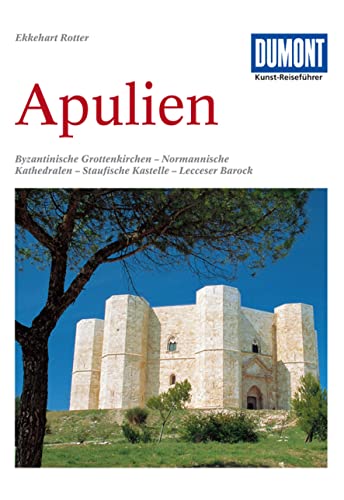 9783770143146: DuMont Kunst-Reiseführer Apulien: byzantinische Grottenkirchen, normannische Kathedralen, staufische Kastelle, lecceser Barock