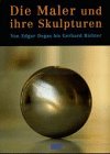 9783770143955: Die Maler und ihre Skulpturen: Von Edgar Degas bis Gerhard Richter