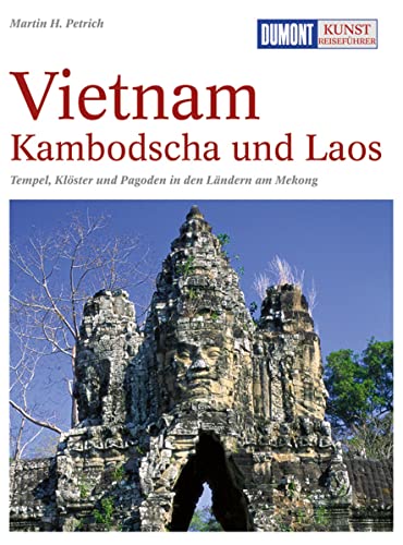 DuMont Kunst-Reiseführer Vietnam, Kambodscha und Laos - Martin H. Petrich