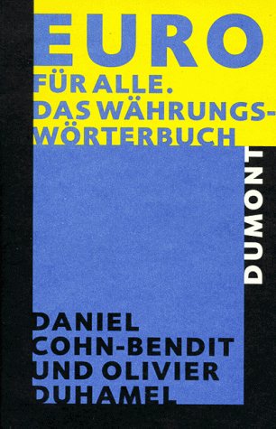 Euro für alle : das Währungswörterbuch. Daniel Cohn-Bendit und Olivier Duhamel. In Zusammenarbeit mit Thierry Vissol. Aus dem Franz. von Ronald Voullié und Rainer Sprengel - Cohn-Bendit, Daniel (Verfasser) und Olivier (Verfasser) Duhamel