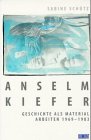 Anselm Kiefer: Geschichte als Material - Arbeiten 1969-1983.