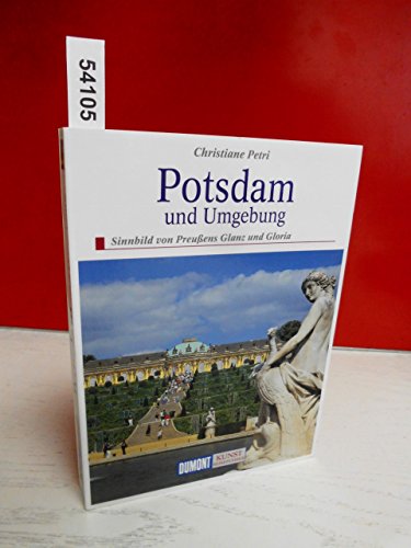 Potsdam und Umgebung. Sinnbild von Preussens Glanz und Gloria - Christiane Petri