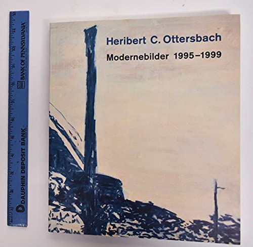 Heribert C. Ottersbach. Modernebilder 1995 - 1999. Kunstmuseum Düsseldorf im Ehrenhof.