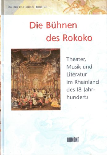 Die Bühnen des Rokoko. Theater, Musik und Literatur im Rheinland des 18. Jahrhunderts ( Der Riss ...