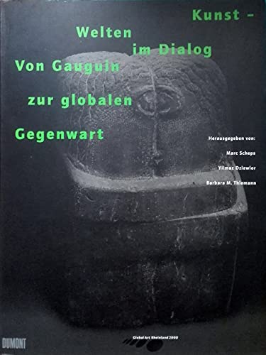 Stock image for Kunstwelten im Dialog : von Gauguin zur globalen Gegenwart ; [dieses Katalogbuch erscheint anllich der Ausstellung Kunstwelten im Dialog, von Gauguin zur Globalen Gegenwart im Museum Ludwig Kln vom 5. November 1999 bis 19. Mrz 2000]. hrsg. von Marc Scheps . Mit einer Einf. von Marc Scheps und Beitr. von Dore Ashton . [bers. Almut Bialas .] / Global Art Rheinland 2000 for sale by Antiquariat  Udo Schwrer