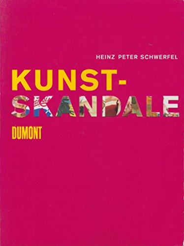 9783770152773: Kunstskandale: ber Tabu und Skandal, Verdammung und Verehrung zeitgenssischer Kunst