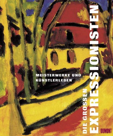 Imagen de archivo de Die Grossen Expressionisten: Meisterweke und Kunstlerleben a la venta por Ryde Bookshop Ltd