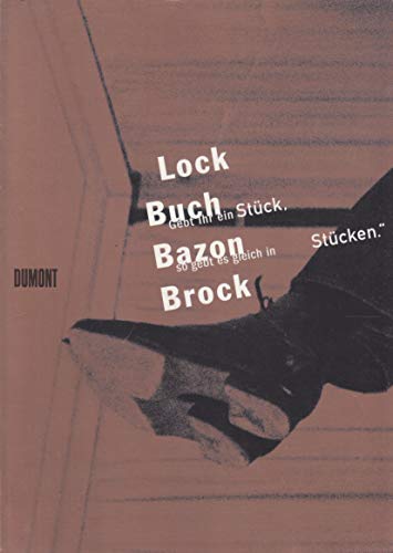 Lock Buch Bazon Brock. 'Gebt Ihr ein StÃ¼ck, so gebt es gleich in StÃ¼cken'. (9783770154364) by Brock, Bazon; Bien, Helmut; Nolte, Gertrud; Steinhauer, Fabian; Steins, Anna