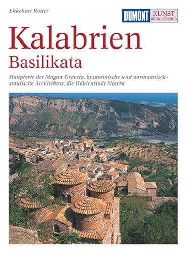 9783770155415: DuMont Kunst-Reisefhrer Kalabrien und Basilikata: Hauptorte der Magna Graecia, byzantinische und normannisch-staufische Architektur, die Hhlenstadt Matera