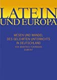 9783770156054: Latein und Europa: Geschichte des gelehrten Unterrichts in Deutschland von Karl dem Grossen bis Wilhelm II