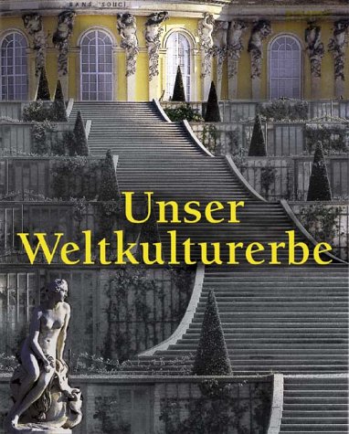 Unser Weltkulturerbe : Kunst in Deutschland unter dem Schutz der Unesco, - Hoffmann, Hans-Christian (Herausgeber) und Detlev (Mitwirkender) Arens
