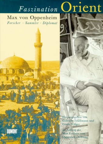 9783770158492: Faszination Orient. Max von Oppenheim. Forscher - Sammler - Diplomat.