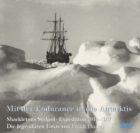 Imagen de archivo de Mit der Endurance in die Antarktis: Shackletons Sdpol-Expedition 1914-1917, Die Legendren Fotos von Frank Hurley a la venta por Masalai Press