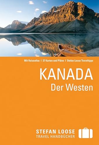 Stefan Loose Reiseführer Kanada, Der Westen Reiseziele, Traveltipps von A bis Z, Land und Leute, Alberta und die Rocky Mountains, Vancouver und Vancouver Island, das Landesinnere British Columbias, der Norden ; [mit Reiseatlas] - Steven Horak Phil Lee und Tim Jepson