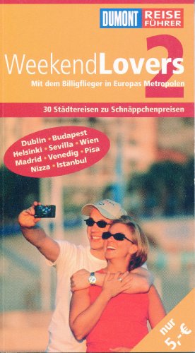 Stock image for DuMont Reisef�hrer WeekendLovers 2: Mit dem Billigflieger in Europas Metropolen. 30 St�dtereisen zu Schn�ppchenpreisen: Dublin, Budapest, Helsinki, . Wien, Madrid, Venedig, Pisa, Nizza, Istanbul for sale by DER COMICWURM - Ralf Heinig
