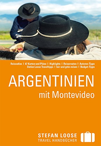 Stefan Loose Reiseführer Argentinien mit Montevideo: mit Reiseatlas - Wolfgang Rössig, Meik Unterkötter