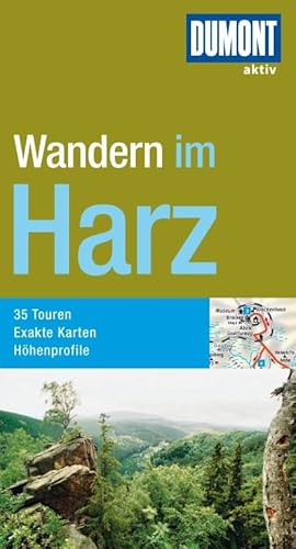 DuMont Wanderführer Harz: 35 Touren Exakte Karten, Höhenprofile - Achim Schnütgen; Karl Anton