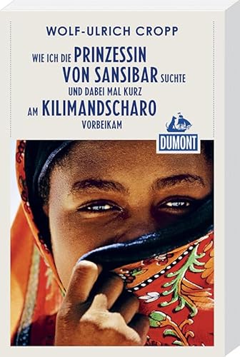 Beispielbild fr DuMont Reiseabenteuer Wie ich die Prinzessin von Sansibar suchte und dabei mal: kurz am Kilimandscharo vorbeikam zum Verkauf von medimops